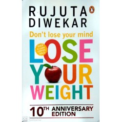 Don't Lose Your Mind Lose Your Weight by Rujuta Diwekar
