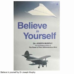 Believe in yourself by Dr Joseph Murphy