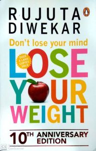 Don't Lose Your Mind Lose Your Weight by Rujuta Diwekar